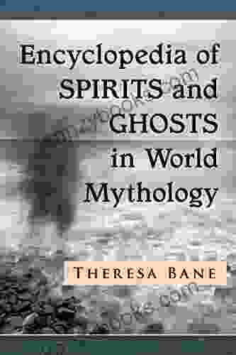 Encyclopedia Of Spirits And Ghosts In World Mythology