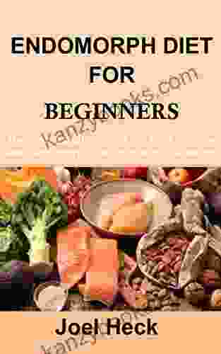 ENDOMORPH DIET FOR BEGINNERS: The Essential Guide On All You Need To Know About Endomorph Diet On How To Lose Weight