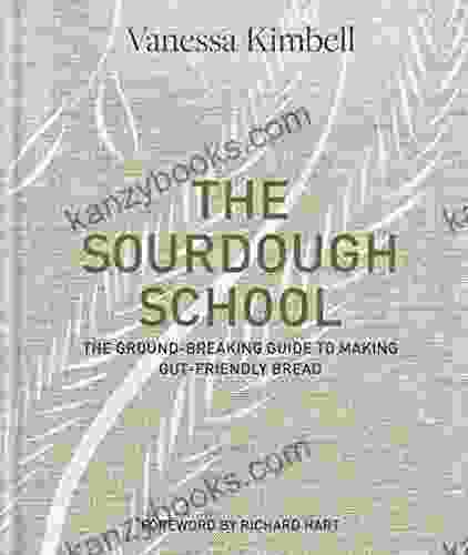 The Sourdough School: The Ground Breaking Guide To Making Gut Friendly Bread