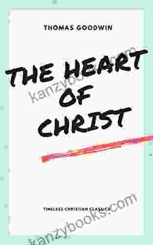 The Heart Of Christ Thomas Goodwin
