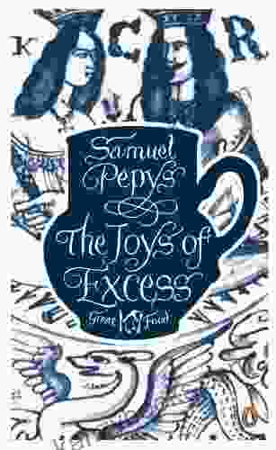 The Joys Of Excess Samuel Pepys