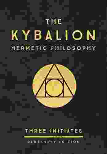 The Kybalion: Centenary Edition The Three Initiates