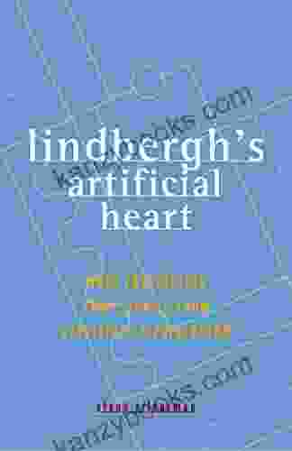 Lindbergh S Artificial Heart: More Fascinating True Stories From Einstein S Refrigerator