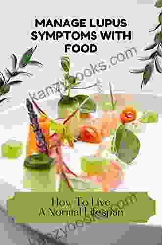 Manage Lupus Symptoms With Food: How To Live A Normal Lifespan: Learn About Real Cause Of Lupus