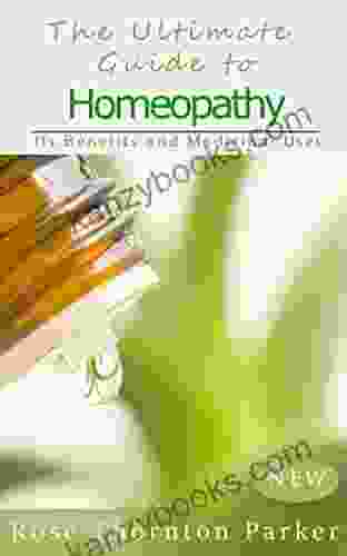 The Ultimate Guide To Homeopathy: Its Benefits And Medicinal Uses