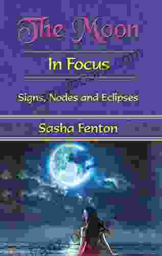 The Moon In Focus: Signs Nodes And Eclipses