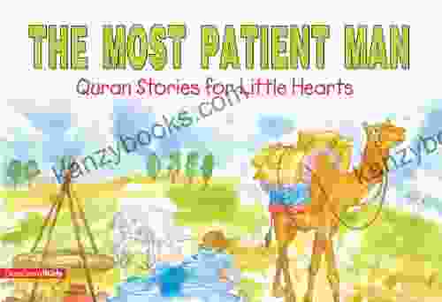 The Most Patient Man: Quran Stories For Little Hearts: Islamic Children S On The Quran The Hadith And The Prophet Muhammad