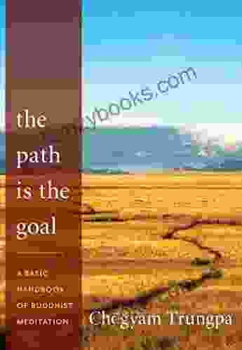 The Path Is The Goal: A Basic Handbook Of Buddhist Meditation