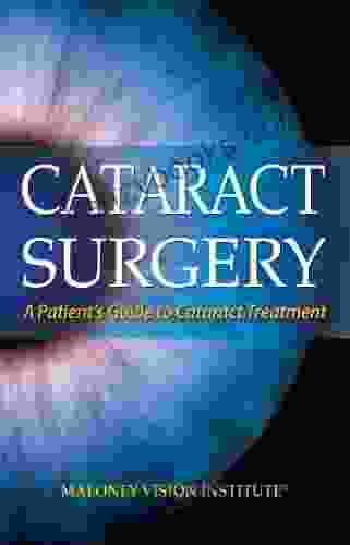 Cataract Surgery: A Patient S Guide To Cataract Treatment