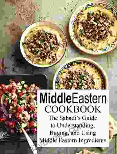 MIDDLE EASTERN COOKBOOK: The Sahadi S Guide To Understanding Buying And Using Middle Eastern Ingredients