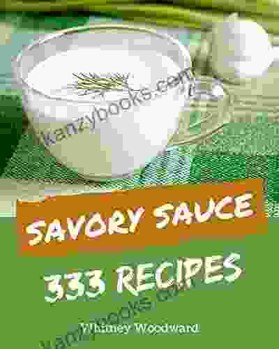 333 Savory Sauce Recipes: A Sauce Cookbook You Will Need
