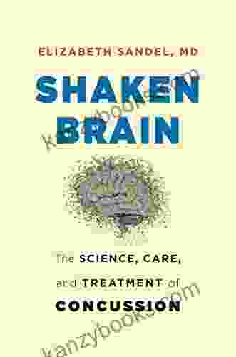 Shaken Brain: The Science Care And Treatment Of Concussion