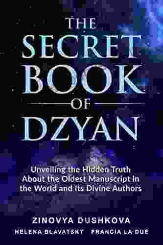 The Secret Of Dzyan: Unveiling The Hidden Truth About The Oldest In The World And Its Divine Authors (Sacred Wisdom 2)