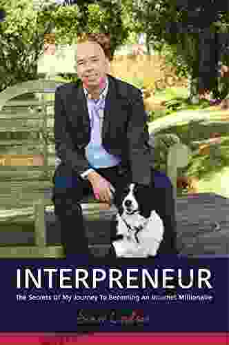 INTERPRENEUR: The Secrets Of My Journey To Becoming An Internet Millionaire