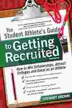 The Student Athlete S Guide To Getting Recruited: How To Win Scholarships Attract Colleges And Excel As An Athlete
