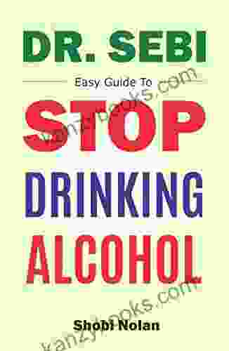 Dr Sebi Easy Guide To Stop Drinking Alcohol: The Total Guide On How To Easily Quit Alcohol Addition And Restore Good Health Through Dr Sebi Alkaline Eating Habits (The Dr Sebi Diet Guide)