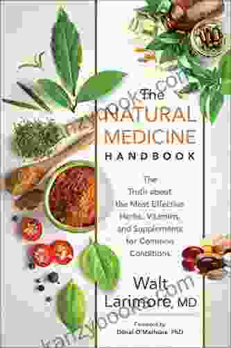 The Natural Medicine Handbook: The Truth About The Most Effective Herbs Vitamins And Supplements For Common Conditions