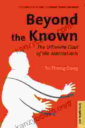 Beyond The Known: The Ultimate Goal Of The Martial Arts (Tuttle Classics)