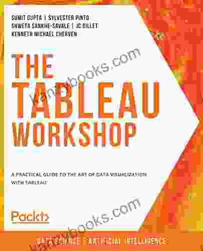 The Tableau Workshop: A Practical Guide To The Art Of Data Visualization With Tableau