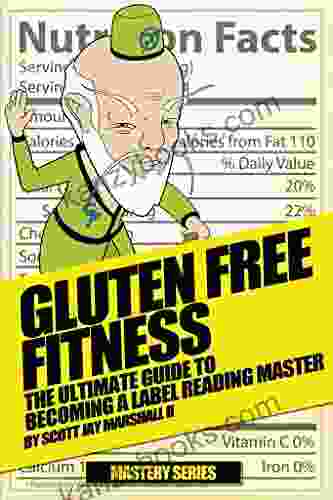 Gluten Free Fitness: The Ultimate Guide To Becoming A Label Reading Master (Gluten Free Fitness Mastery 2)