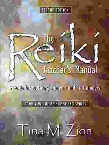 The Reiki Teacher S Manual Second Edition: A Guide For Teachers Students And Practitioners (The Reiki Healing 1)