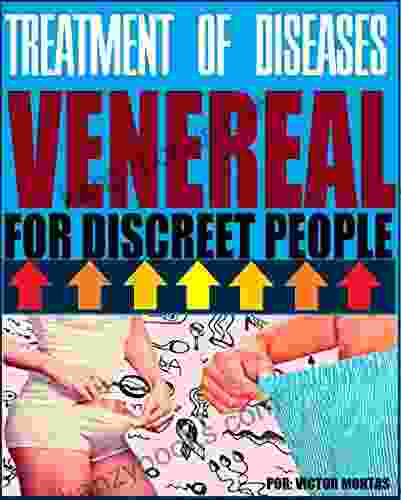 TREATMENT OF VENERIAL DISEASES: TREATMENT OF VENERIAL DISEASES: FOR YOUNG PEOPLE WHO ARE SHAMED TO GO TO THE DOCTOR FOR TREATMENT
