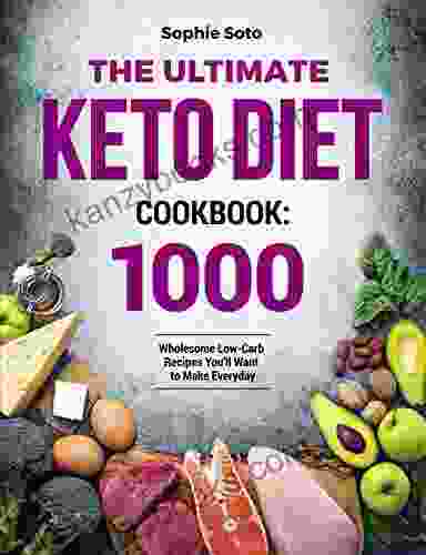 The Ultimate Keto Diet Cookbook: 1000 Wholesome Low Carb Recipes You Ll Want To Make Everyday