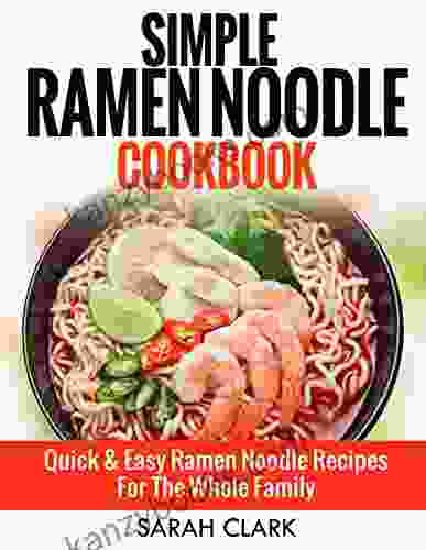 Simple Ramen Noodle Cookbook Quick Easy Ramen Noodle Recipes For The Whole Family