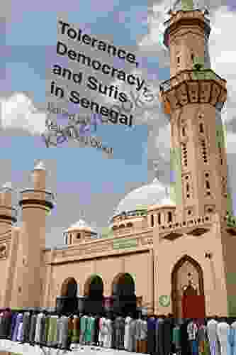 Tolerance Democracy And Sufis In Senegal (Religion Culture And Public Life 15)