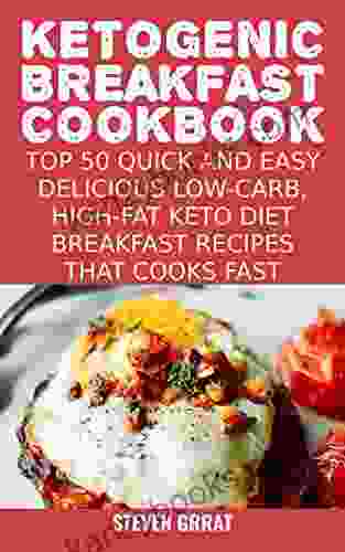 Ketogenic Breakfast Cookbook: Top 50 Quick And Easy Delicious Low Carb High Fat Ketogenic Diet Breakfast Recipes That Cooks Fast (Keto 2)