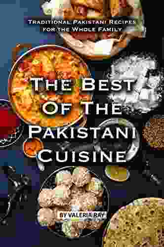 The Best Of The Pakistani Cuisine: Traditional Pakistani Recipes For The Whole Family