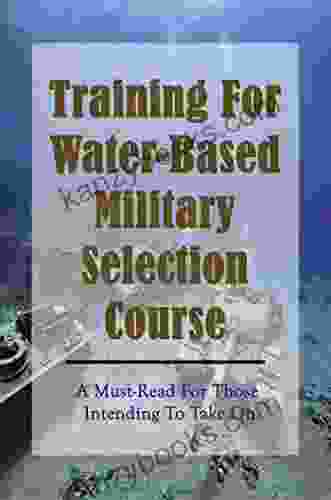 Training For Water Based Military Selection Course: A Must Read For Those Intending To Take On
