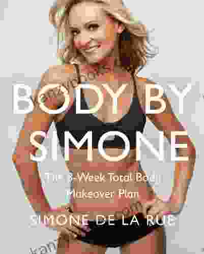 Body By Simone: The 8 Week Total Body Makeover Plan