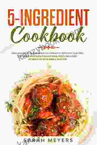 5 Ingredient Cookbook: Easy And Delicious Recipes For A Healthy Keto Diet Electric Pressure And Slow Cooker Meal Preps Included To Make Fat Loss Simple And Fun