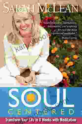 Soul Centered: Transform Your Life In 8 Weeks With Meditation