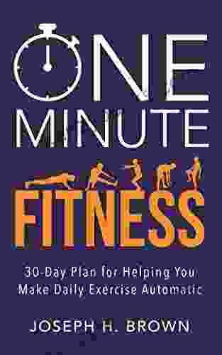 One Minute Fitness: 30 Day Plan For Helping You Make Daily Exercise Automatic