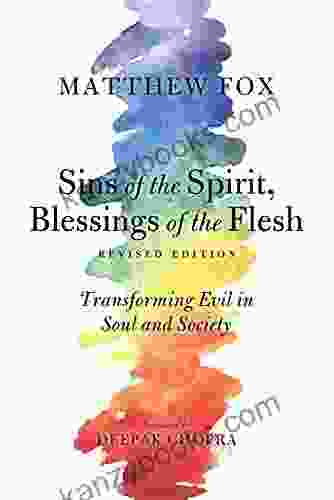 Sins Of The Spirit Blessings Of The Flesh Revised Edition: Transforming Evil In Soul And Society