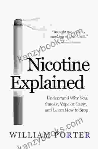 Nicotine Explained: Understand Why You Smoke Vape Or Chew And Learn How To Stop