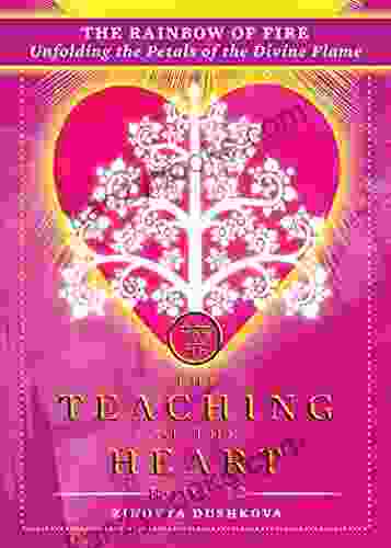 The Rainbow Of Fire: Unfolding The Petals Of The Divine Flame (The Teaching Of The Heart 12)