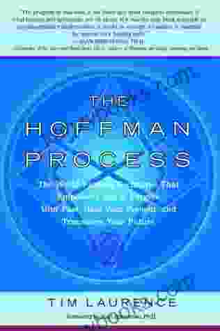 The Hoffman Process: The World Famous Technique That Empowers You To Forgive Your Past Heal Your Pre Sent And Transform Your Future