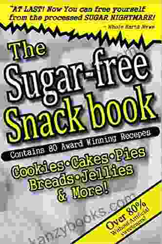 The SUGAR FREE SNACK Cookbooks Contains 80 Recipes For Sugar Free Baking Sugar Free Vegan And Diabetic Living: One Of The Leading Diabetic Cookbooks Sugar Solution (diabetic Meal Plans 1)