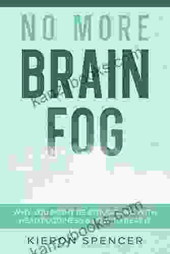 No More Brain Fog: Why You Might Be Struggling With Head Fogginess How To Beat It