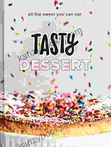 Tasty Dessert: All The Sweet You Can Eat (An Official Tasty Cookbook)