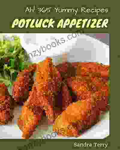 Ah 365 Yummy Potluck Appetizer Recipes: Not Just A Yummy Potluck Appetizer Cookbook