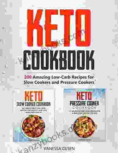 Keto Cookbook: 200 Amazing Recipes For Slow Cookers And Pressure Cookers