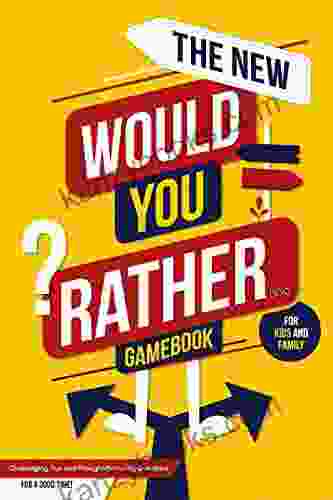 The New Would You Rather Game For Kids And Family: Challenging Fun And Thought Provoking Questions For A Good Time Great For Kids And The Whole Family Kids Ages 7 13 (Generation Kidz )