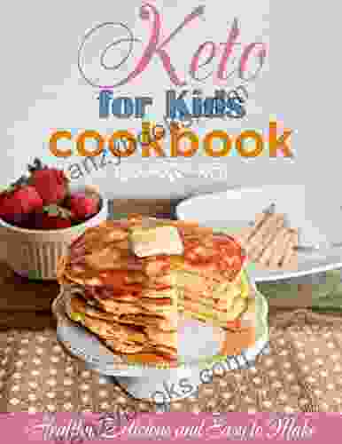 Keto For Kids Cookbook Healthy Delicious And Easy To Make