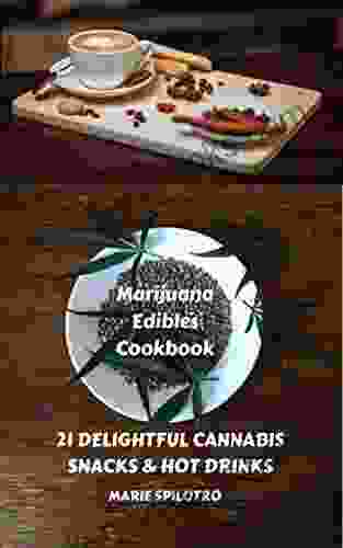 Marijuana Edibles Cookbook: 21 Delightful Snacks Hot Drinks