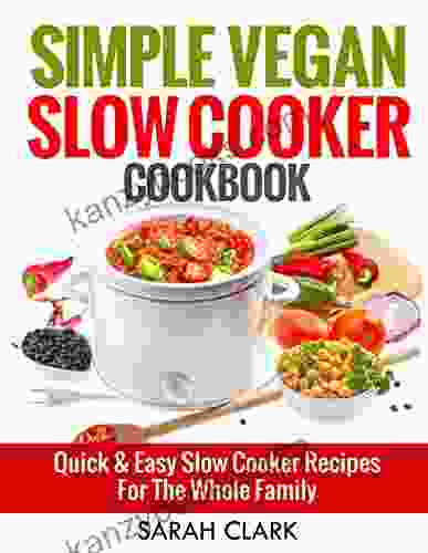 Simple Vegan Slow Cooker Cookbook Quick Easy Slow Cooker Recipes For The Whole Family
