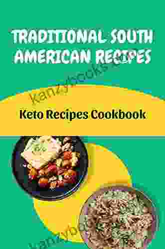 Traditional South American Recipes: Keto Recipes Cookbook: Keto Food Cooking